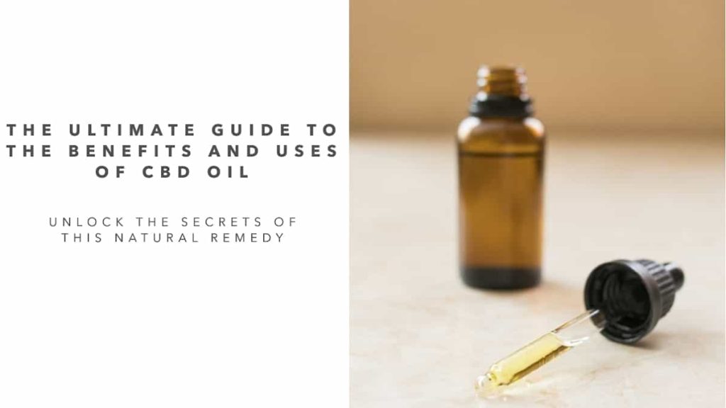 The Ultimate Guide to the Benefits and Uses of CBD Oil