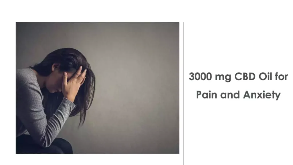 3000 mg CBD Oil for Pain and Anxiety