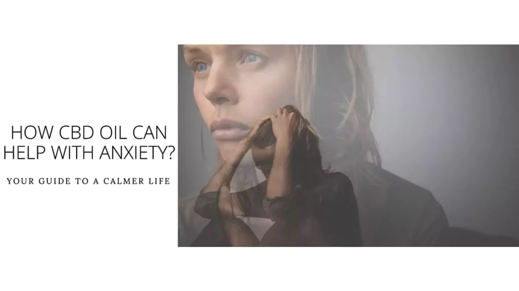 How CBD Oil Can Help with Anxiety? Your Guide to a Calmer Life