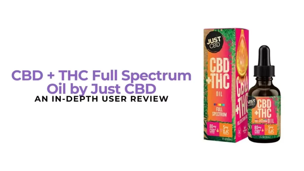 CBD + THC Full Spectrum Oil by Just CBD: An In-Depth User Review