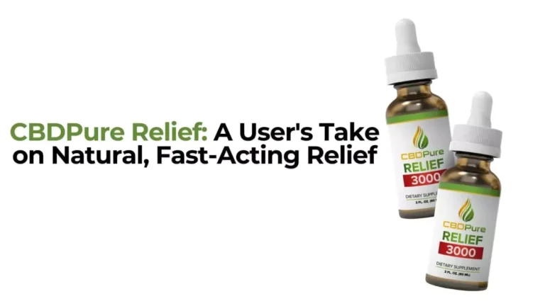 CBDPure Relief: A User's Take on Natural, Fast-Acting Relief